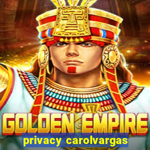 privacy carolvargas